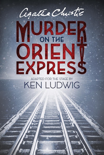 Murder on the Orient Express - Ken Ludwig adaptation
